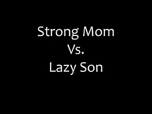 Mom over powers not her lazy son